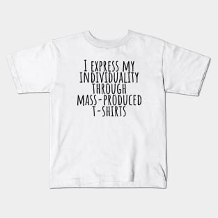 I express my individuality through mass-produced T-shirt funny t-shirt Kids T-Shirt